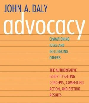 Advocacy : Championing Ideas and Influencing Others