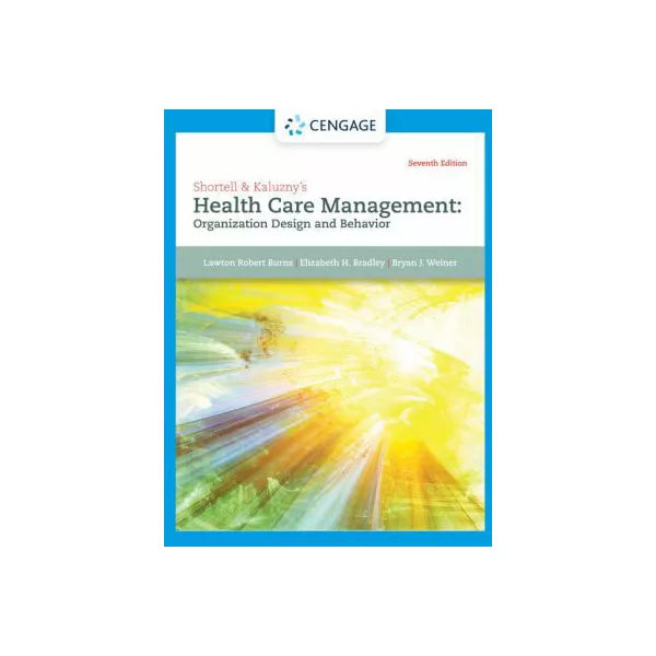 Shortell &amp; Kaluzny's Health Care Management : Organization Design and Behavior