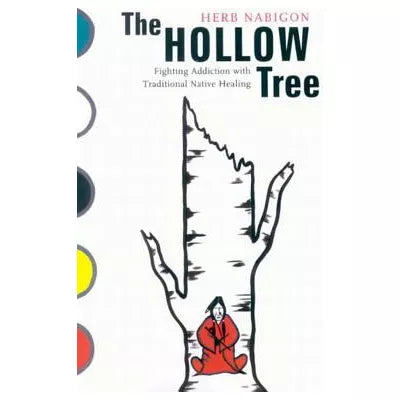 The Hollow Tree : Fighting Addiction with Traditional Native Healing