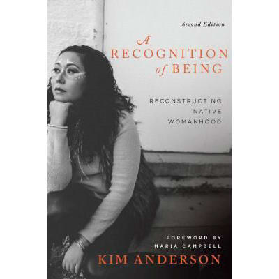 A Recognition of Being, Second Edition : Reconstructing Native Womanhood