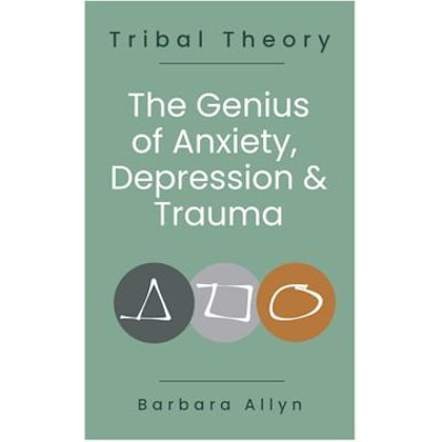 Tribal Theory: The Genius of Anxiety, Depression &amp; Trauma