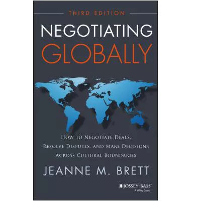 Negotiating Globally : How to Negotiate Deals, Resolve Disputes, and Make Decisions Across Cultural Boundaries