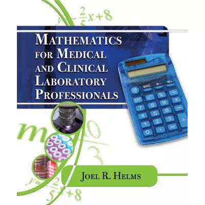 Mathematics for Medical &amp; Clinical Lab Professionals
