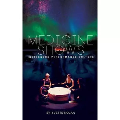 Medicine Shows : Indigenous Performance Culture